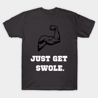 Just Get Swole Workout T-Shirt